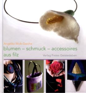 Blumen - Schmuck - Accessoires aus Filz - Angelika Wolk-Gerche (Literatur)