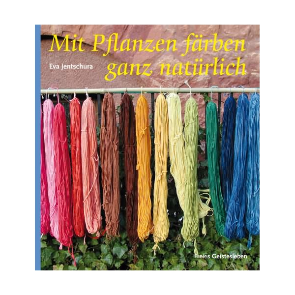Mit Pflanzen färben ganz natürlich - Eva Jentschura (Literatur)