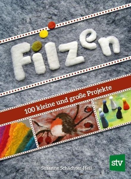 Filzen 100 kleine und große Projekte (Literatur) - jetzt lieferbar