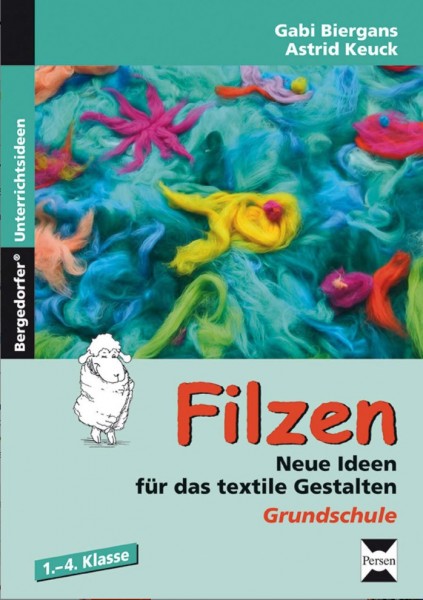 Filzen - Neue Ideen für das textile Gestalten - Grundschule, Gabi Biergans (Literatur)