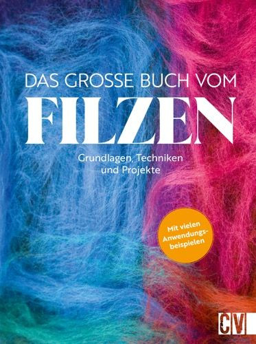 Das große Buch vom Filzen, V. Hug, A. Geister-Pieper, C. Kastl-Breitner, A. Diepolder, (Literatur)